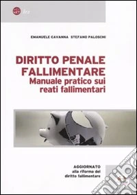 Diritto penale fallimentare. Manuale pratico sui reati fallimentari libro