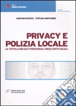 Privacy e polizia locale. La tutela dei dati personali negli Enti locali libro