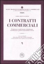 I contratti commerciali. Produzione, trasferimento, circolazione, distribuzione e promozione di beni e servizi libro