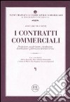 I contratti commerciali. Produzione, trasferimento, circolazione, distribuzione e promozione di beni e servizi libro