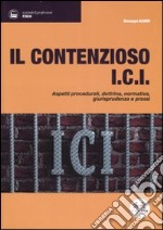 Il contenzioso ICI. Aspetti procedurali, dottrina, normativa, giurisprudenza e prassi libro