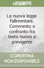 La nuova legge fallimentare. Commento e confronto fra testo nuovo e previgente libro