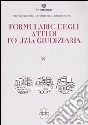 Formulario degli atti di polizia giudiziaria. Con CD-ROM libro