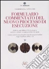 Formulario commentato del nuovo processo di esecuzione. Con CD-ROM libro