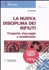 La nuova disciplina dei rifiuti. Trasporto, stoccaggio e smaltimento libro