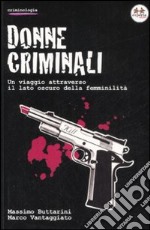 Donne criminali. Un viaggio attraverso il lato oscuro della femminilità