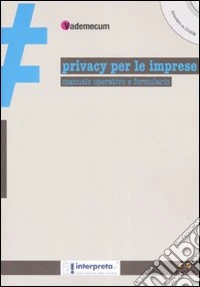 Privacy per le imprese. Manuale operativo e formulario. Con CD-ROM libro