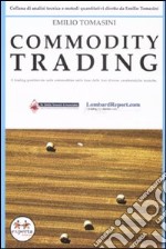 Commodity trading. Il trading profittevole sulle commodities sulla base delle loro diverse caratteristiche tecniche libro