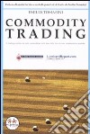 Commodity trading. Il trading profittevole sulle commodities sulla base delle loro diverse caratteristiche tecniche libro