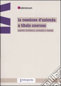 La cessione d'azienda a titolo oneroso. Aspetti civilistici, contabili e fiscali libro