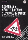Pedofilia e sfruttamento sessuale dei minori. Dalla prostituzione minorile alla pedopornografia on-line libro