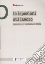 Le ispezioni sul lavoro. Procedure e strategie di difesa libro