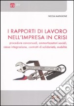 I rapporti di lavoro nell'impresa in crisi. Procedure concorsuali, ammortizzatori sociali, cassa integrazione, contratti di solidarietà, mobilità libro