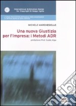 Una nuova giustizia per l'impresa. I metodi ADR libro