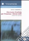 Una nuova giustizia per l'impresa. I metodi ADR libro