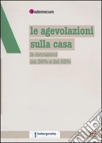 Le agevolazioni sulla casa. Le detrazioni del 36% e del 55% libro