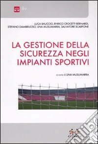 La gestione della sicurezza negli impianti sportivi libro