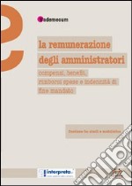 La remunerazione degli amministratori. Compensi, benefit, rimborsi spese e indennità di fine mandato libro