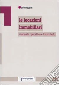 Le locazioni immobiliari. Manuale operativo e formulario libro
