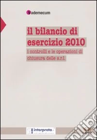 Il bilancio di esercizio 2010. I controlli e le operazioni di chiusura delle s.r.l. libro