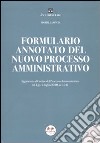 Formulario annotato del nuovo processo amministrativo. Con CD-ROM libro