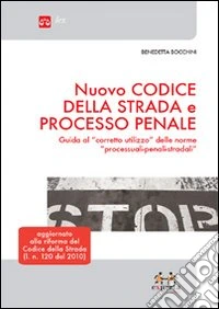 Nuovo codice della strada e processo penale. Guida al «corretto utilizzo» delle norme «processuali, penali, stradali» libro