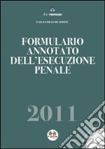 Formulario annotato dell'esecuzione penale 2011. Con CD-ROM libro