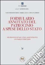 Formulario annotato del patrocinio a spese dello Stato. Nel processo penale, civile, amministrativo, contabile e tributario. Con CD-ROM libro