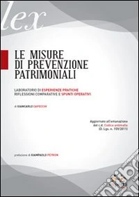 Le misure di prevenzione patrimoniali. Laboratorio di esperienze pratiche. Riflessioni comparative e spunti operativi libro