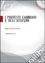 I protesti cambiari e dell'assegno. Guida teorica e pratica. Con CD-ROM libro