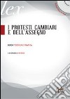I protesti cambiari e dell'assegno. Guida teorica e pratica. Con CD-ROM libro