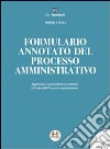 Formulario annotato del processo amministrativo. Con CD-ROM libro