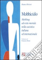 Mobbicidio. Mobbing ad esito mortale nella casistica italiana ed internazionale
