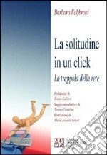 La solitudine in un click. La trappola della rete libro