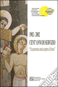 1902-2002. Cent'anni di servizio. Una presenza antica aperta al futuro libro