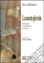 La mente plurale. Biologia, evoluzione, cultura libro