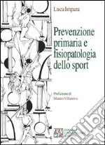 Prevenzione primaria, fisiopatologia dello sport e diagnostica libro