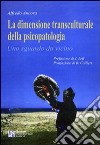 La dimensione transculturale della psicopatologia libro