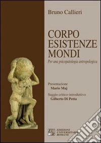 Corpo esistenze mondi. Per una psicopatologia antropologica libro