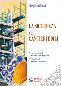 La sicurezza nei cantieri edili. Con CD-ROM