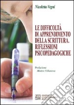 Le difficoltà di apprendimento della scrittura. Riflessioni psicopedagogiche libro