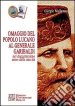 Omaggio del popolo lucano al generale Garibaldi nel duecentesimo anno dalla nascita