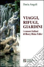 Viaggi, rifugi, giardini. I romanzieri italiani di Henry Blake Fuller