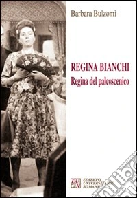 Regina Bianchi. Regina del palcoscenico libro