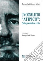 Un conflitto «atipico». L'embargo statunitense a Cuba libro