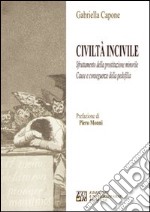 Civiltà incivile. Sfruttamento della prostituzione minorile. Cause e conseguenze della pedofilia