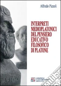 Interpreti medioplatonici del pensiero educatico filosofico di Platone libro