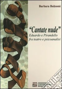 «Cantate nude». Eduardo e Pirandello fra teatro e psicoanalisi libro