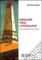 Formalismo versus antiformalismo. La ricerca dell'equilibrio nell'esperienza giuridica libro