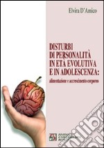 Disturbi di personalità in età evolutiva e in adolescenza. Alimentazione e accrescimento corporeo libro